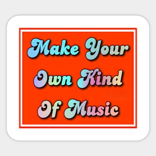 make your own kind of music Sticker